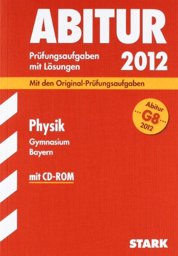Download Abitur 2012: Prüfungsaufgaben mi Lösungen. Physik Gymnasium Bayern. G8 Abitur (mit CD-ROM) Download Abitur 2012: Prüfungsaufgaben mi Lösungen. Physik Gymnasium Bayern. G8 Abitur (mit CD-ROM)