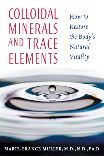Colloidal Minerals and Trace Elements: How to Restore the Bodys Natural Vitality