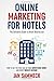 Online Marketing for Hotels: The Definitive Guide to Direct Distribution: How to get the most out of your advertising money and boost website revenue by
