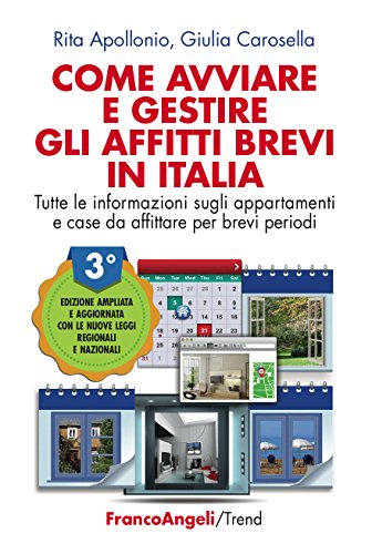 Download Come avviare e gestire gli affitti brevi in Italia: Tutte le informazioni sugli appartamenti e case da affittare per brevi periodi. Edizione ampliata e ... nuove leggi regionali e  nazionali (Trend)