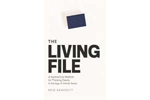 The Living File: A Subtractive Method for Thinking Clearly in the Age of Infinite Notes