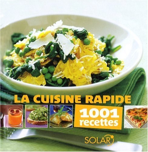 Download La cuisine rapide : 1001 recettes de Solar (2008) Broché Download La cuisine rapide : 1001 recettes de Solar (2008) Broché