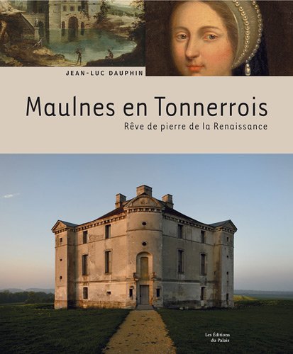 couverture de : Maulnes en Tonnerrois : r&ecirc;ve de pierre de la renaissance