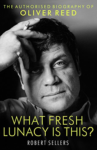 Download What Fresh Lunacy is This?: The Authorized Biography of Oliver Reed Download What Fresh Lunacy is This?: The Authorized Biography of Oliver Reed