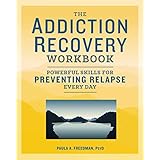 The Addiction Recovery Workbook: Powerful Skills for Preventing Relapse Every Day