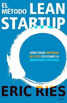 Deusto El método Lean Startup: Cómo crear empresas de éxito utilizando la innovación continua