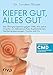 Kiefer gut, alles gut: Das Übungsprogramm gegen CMD, die wahre Ursache von Zähneknirschen, Kopfschmerzen, Nackenverspannungen, Tinnitus und Co. by