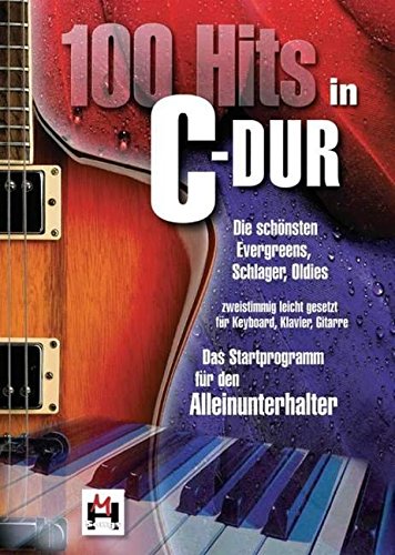 Download 100 Hits in C-Dur - Band 1 (Die schönsten Evergreens, Schlager, Oldies): Die schönsten Evergreens, Schlager, Oldies. Songbook für Klavier, Gesang, Gitarre