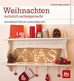  Weihnachten natürlich selbstgemacht: Naturdeko für ein glänzendes Fest