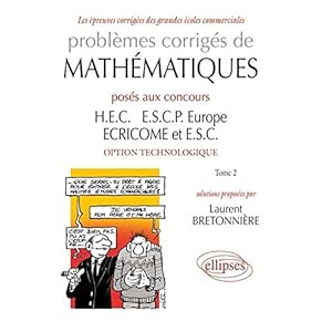 Problèmes corrigés de mathématiques posés aux concours HEC, ESCP Europe, ECRICOME, ESC, option technologique, tome 2 Livre en Ligne Problèmes corrigés de mathématiques posés aux concours HEC, ESCP Europe, ECRICOME, ESC, option technologique, tome 2 Livre en Ligne - Telecharger Ebook