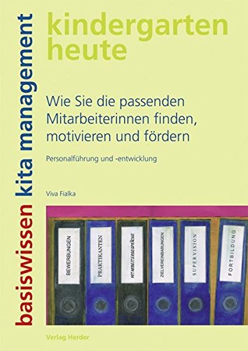 Wie Sie die passenden Mitarbeiterinnen finden, motivieren und fördern: Personalführung und -entwicklung (kindergarten heute. basiswissen kita management)