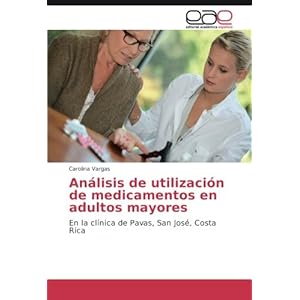 Análisis de utilización de medicamentos en adultos mayores: En la clínica de Pavas, San José, Costa Rica