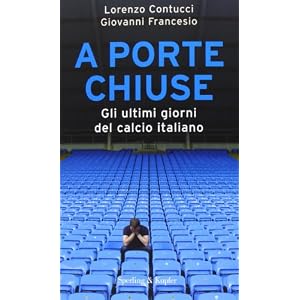 A porte chiuse. Gli ultimi giorni del calcio italiano A porte chiuse. Gli ultimi giorni del calcio italiano