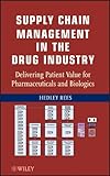 Image de Supply Chain Management in the Drug Industry: Delivering Patient Value for Pharmaceuticals and Biologics