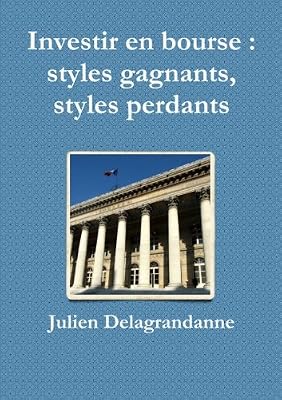 Julien Delagrandanne Investir en bourse : styles gagnants, styles perdants