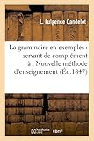 Image de La grammaire en exemples servant de complément à l'ouvrage intitulé Nouvelle méthode d'enseignement