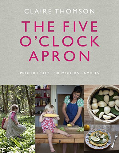 Download The Five O'Clock Apron: Proper Food for Modern Families Download The Five O'Clock Apron: Proper Food for Modern Families