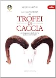 «La valutazione dei trofei di caccia». Per la gestione della fauna italiana ed Europea. Con CD-ROM