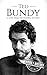 Ted Bundy: A Life From Beginning to End (True Crime Biographies Book 1) (English Edition) by 