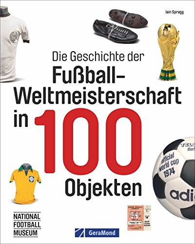 Download Fußball-Weltmeisterschaft: FIFA-WM-Historie in 100 Objekten. Fußbälle, Pokale, Schuhe, Trikots und vieles mehr. WM-Trophäen und ihre Geschichten. Download Fußball-Weltmeisterschaft: FIFA-WM-Historie in 100 Objekten. Fußbälle, Pokale, Schuhe, Trikots und vieles mehr. WM-Trophäen und ihre Geschichten.