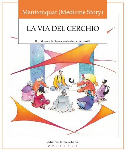 Download Via del cerchio. Il dialogo e la democrazia della comunità (Partenze... per educare alla pace)