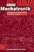 Produktbild Mechatronik: Grundlagen und Anwendungen technischer Systeme (Viewegs Fachbücher der Technik)