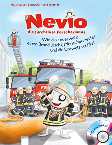 Nevio, die furchtlose Forschermaus. Wie die Feuerwehr einen Brand löscht, Menschen rettet und die Umwelt schützt