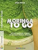 Moringa to Go: Mit dem Superfood Moringa gesund ein Business aufbauen by 