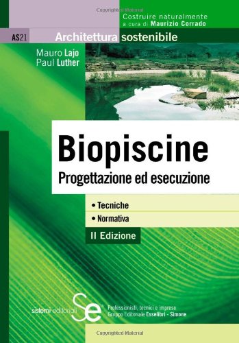 Biopiscine. Progettazione ed esecuzione. Tecniche, normativa Biopiscine. Progettazione ed esecuzione. Tecniche, normativa