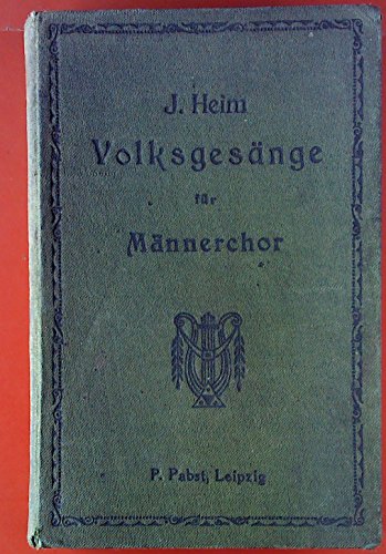 Sammlung von Volksgesängen für Männerchor. I. Band, Liederbuch für Schule, Haus und Verein.