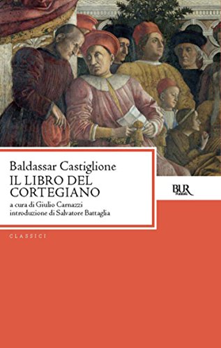 Il libro del cortegiano Il libro del cortegiano