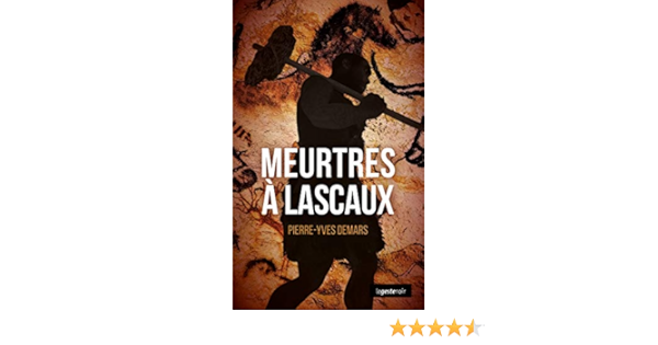 Meurtres A Lascaux Polar Prehistorique Le Geste Noir T 62 Ebook Demars Pierre Yves Amazon Fr Meurtres A Lascaux Polar Prehistorique Le Geste Noir T 62 Ebook Demars Pierre Yves Amazon Fr
