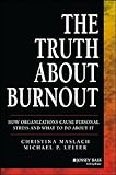 The Truth About Burnout: How Organizations Cause Personal Stress and What to Do About It (English Edition) by
