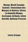 Image de Manga: World Cosplay Summit, Thmatique Des Mangas Et Anims, Ultimo, La Nouvelle Manga, Gashapon, Artbook, Julien Bastide, Ant