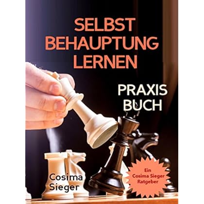 Selbstbehauptung: SELBSTBEHAUPTUNG LERNEN – DAS PRAXISBUCH! Wie Sie in 15 Tagen Ihr Durchsetzungsvermögen stärken, höflich nein sagen und Grenzen setzen, ... sich durchsetzen, Verhandlungstechniken