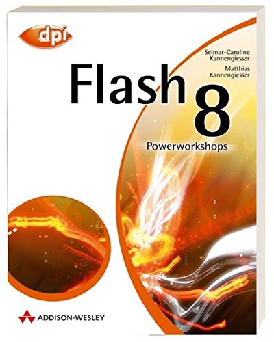 Flash 8 - Auf der Buch-CD: Workshops, Third-Party Tools, nützliche Flash-Erweiterungen und alle Listings!: Powerworkshops (DPI Grafik)