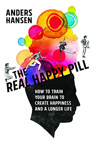 The Real Happy Pill: Power Up Your Brain by Moving Your Body