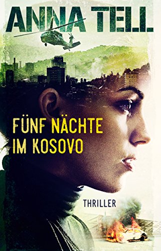 Fünf Nächte im Kosovo (Die Unterhändlerin 2) von [Tell, Anna]