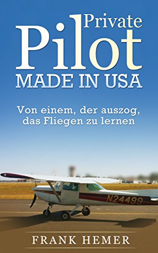 Download Private Pilot. Made in USA. - Von einem, der auszog, das Fliegen zu lernen Download Private Pilot. Made in USA. - Von einem, der auszog, das Fliegen zu lernen