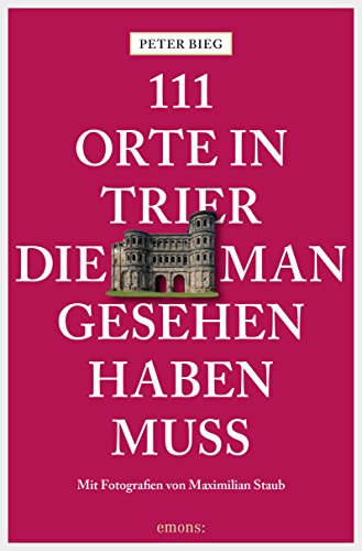 Download 111 Orte in Trier, die man gesehen haben muss (111 Orte ...)