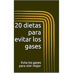 20 dietas para evitar los gases: Evita los gases y vive mejor