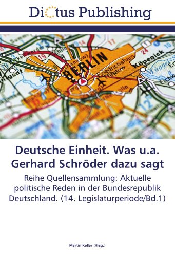Deutsche Einheit. Was u.a. Gerhard Schröder dazu sagt: Reihe Quellensammlung: Aktuelle politische Reden in der Bundesrepublik Deutschland. (14. Legislaturperiode/Bd.1)