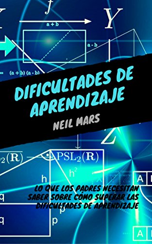 Dificultades de Aprendizaje: Lo que Los Padres Necesitan Saber sobre Cómo Superar Las Dificultades de Aprendizaje