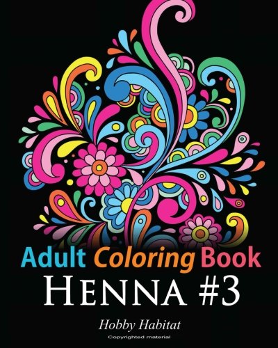 Adult Coloring Book - Henna #3: Coloring Book for Adults Featuring 45 Inspirational Henna Designs: Volume 14 (Hobby Habitat Coloring Books)