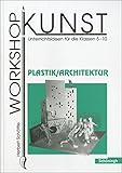 Image de Workshop Kunst. Unterrichtsideen für die Klassen 5-10: Workshop Kunst: Band 4: Plastik / Architektu