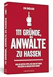 Image de 111 Gründe, Anwälte zu hassen: Und die besten Tipps, wie man mit ihnen trotzdem zu seinem Recht ko