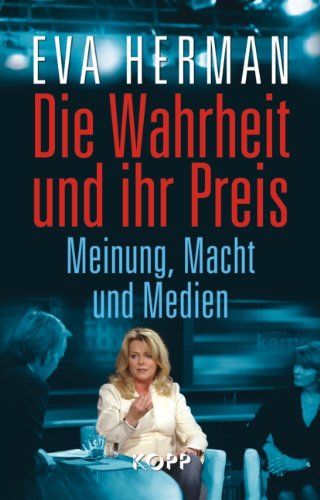 Download Die Wahrheit und ihr Preis: Meinung, Macht und Medien Download Die Wahrheit und ihr Preis: Meinung, Macht und Medien