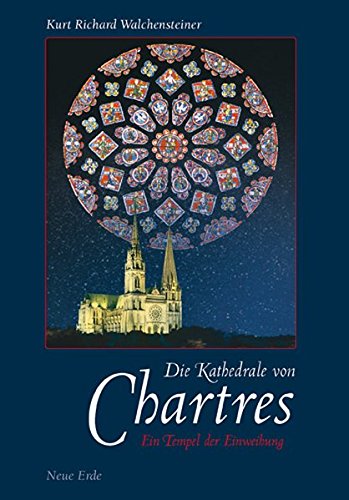 Die Kathedrale von Chartres: Ein Tempel der Einweihung Die Kathedrale von Chartres: Ein Tempel der Einweihung