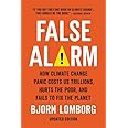 False Alarm: How Climate Change Panic Costs Us Trillions, Hurts the Poor, and Fails to Fix the Planet
