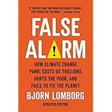 False Alarm: How Climate Change Panic Costs Us Trillions, Hurts the Poor, and Fails to Fix the Planet